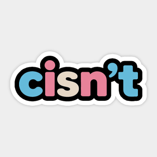 Transgender Pride cisn't - LGBTQ Trans Flag - Funny LGBT Sticker